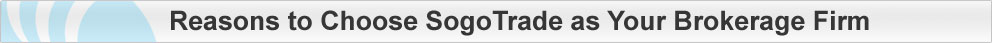 Reasons to Choose SogoTrade as Your Brokerage Firm